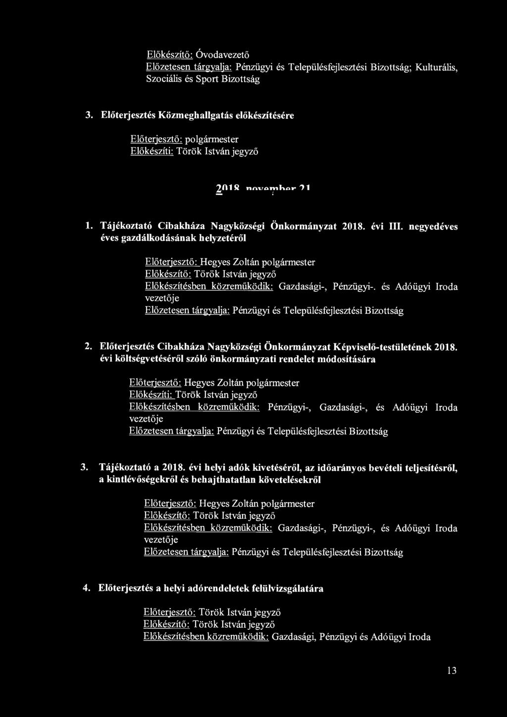 negyedéves éves gazdálkodásának helyzetéről Előterjesztő: Hegyes Zoltán polgármester Előkészítő : Török István jegyző Előkészítésben közreműködik: Gazdasági-, Pénzügyi-.