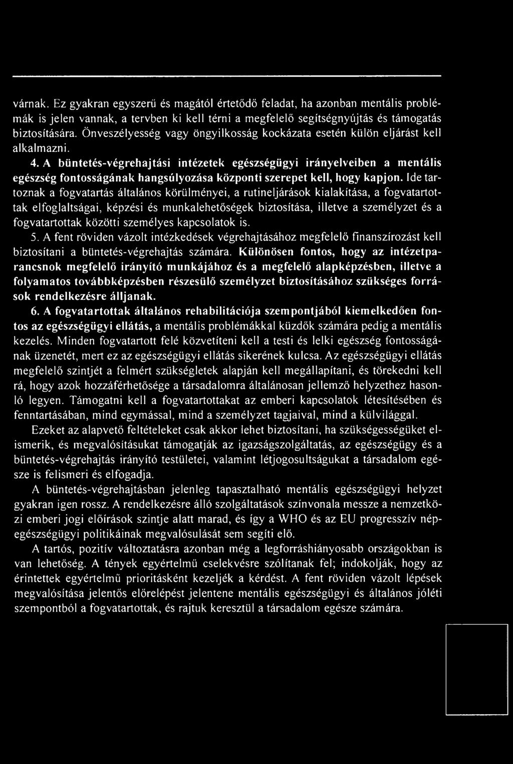 közötti személyes kapcsolatok is. 5. A fent röviden vázolt intézkedések végrehajtásához megfelelő finanszírozást kell biztosítani a büntetés-végrehajtás számára.