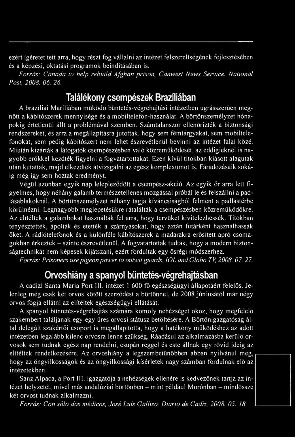 Számtalanszor ellenőrizték a biztonsági rendszereket, és arra a megállapításra jutottak, hogy sem fémtárgyakat, sem mobiltelefonokat, sem pedig kábítószert nem lehet észrevétlenül bevinni az intézet