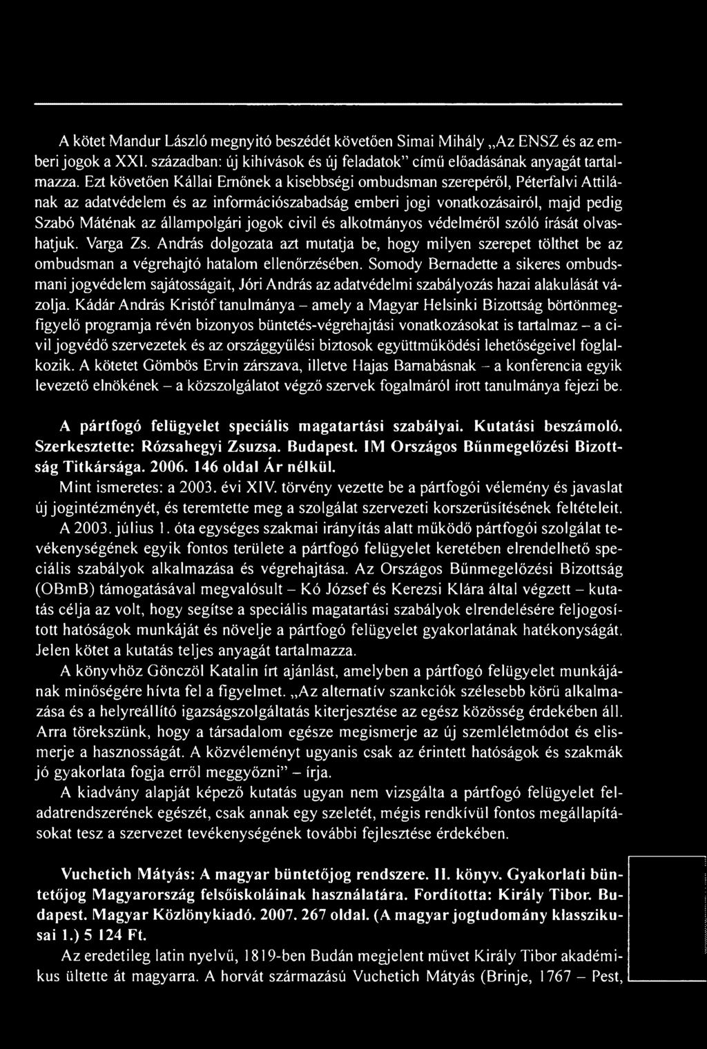 Kádár András Kristóf tanulmánya - amely a Magyar Helsinki Bizottság börtönmegfigyelő programja révén bizonyos büntetés-végrehajtási vonatkozásokat is tartalmaz - a civil jogvédő szervezetek és az
