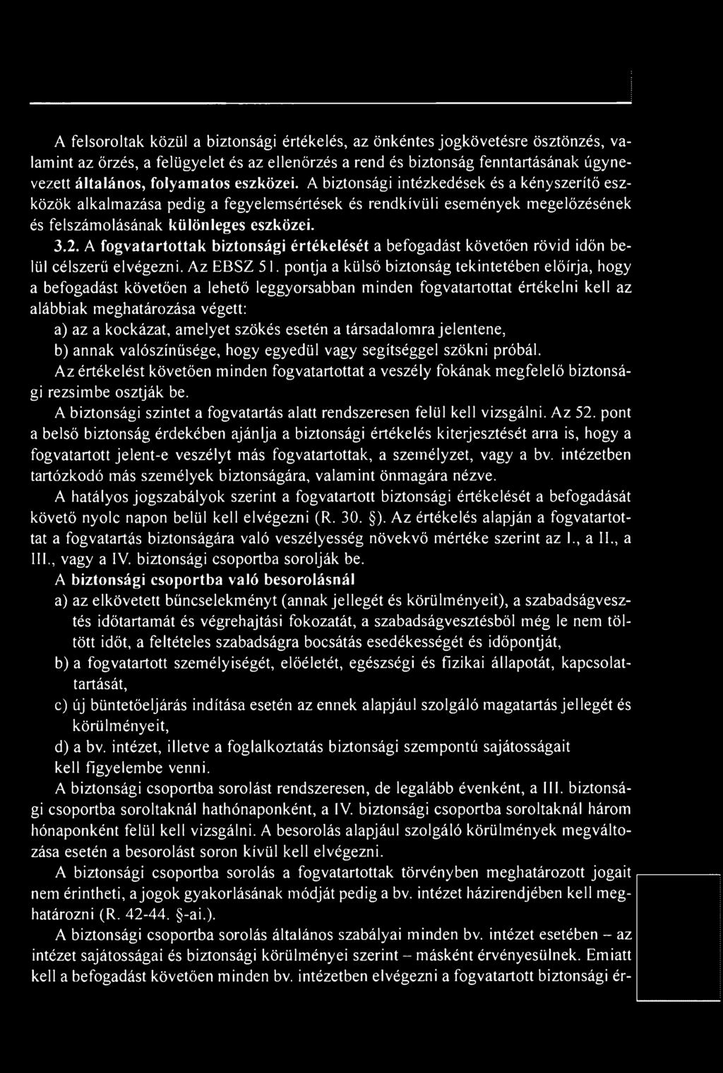 szökés esetén a társadalomra jelentene, b) annak valószínűsége, hogy egyedül vagy segítséggel szökni próbál.