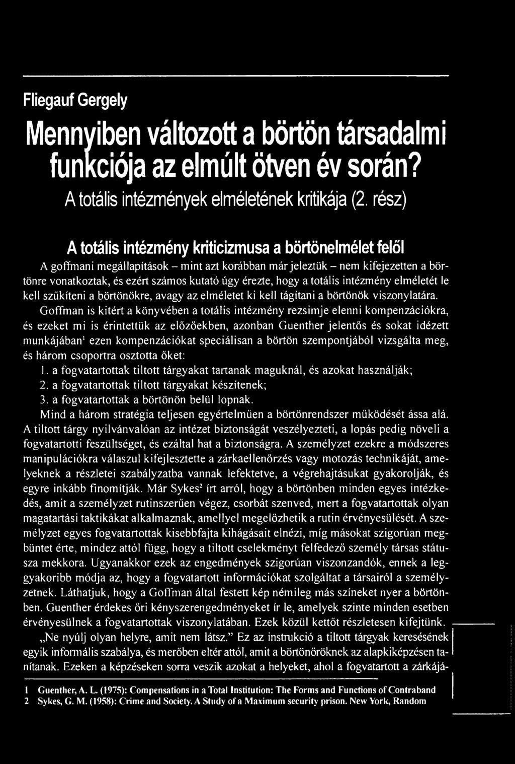 speciálisan a börtön szempontjából vizsgálta meg, és három csoportra osztotta őket: 1. a fogvatartottak tiltott tárgyakat tartanak maguknál, és azokat használják; 2.