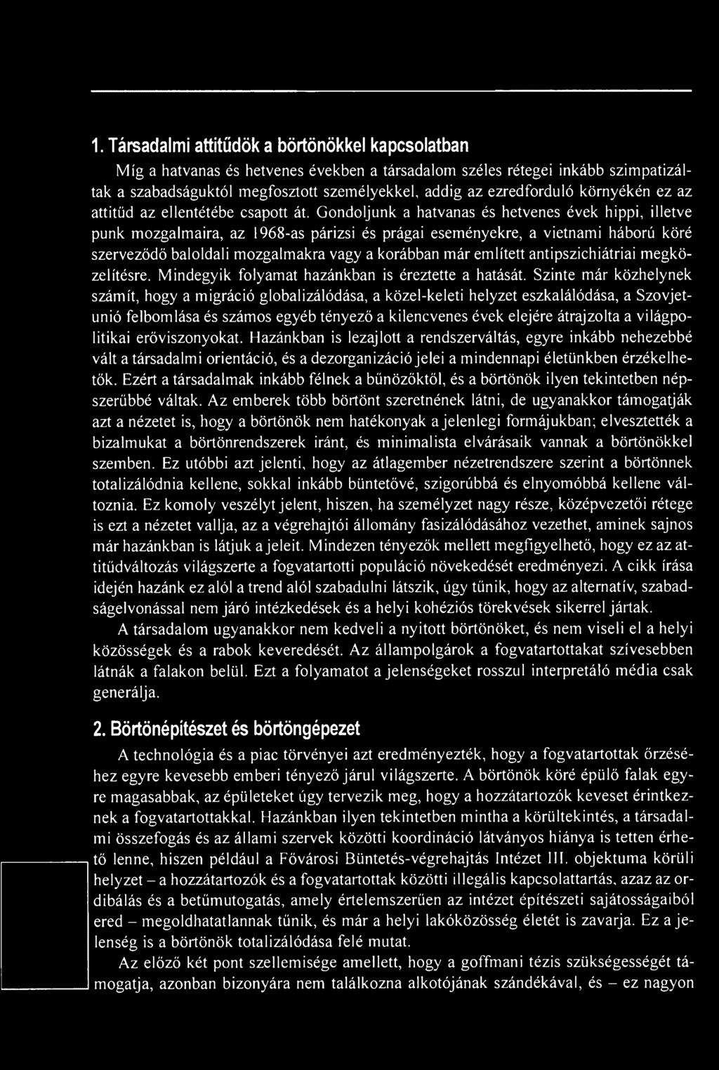 Szinte már közhelynek számit, hogy a migráció globalizálódása, a közel-keleti helyzet eszkalálódása, a Szovjetunió felbomlása és számos egyéb tényező a kilencvenes évek elejére átrajzolta a