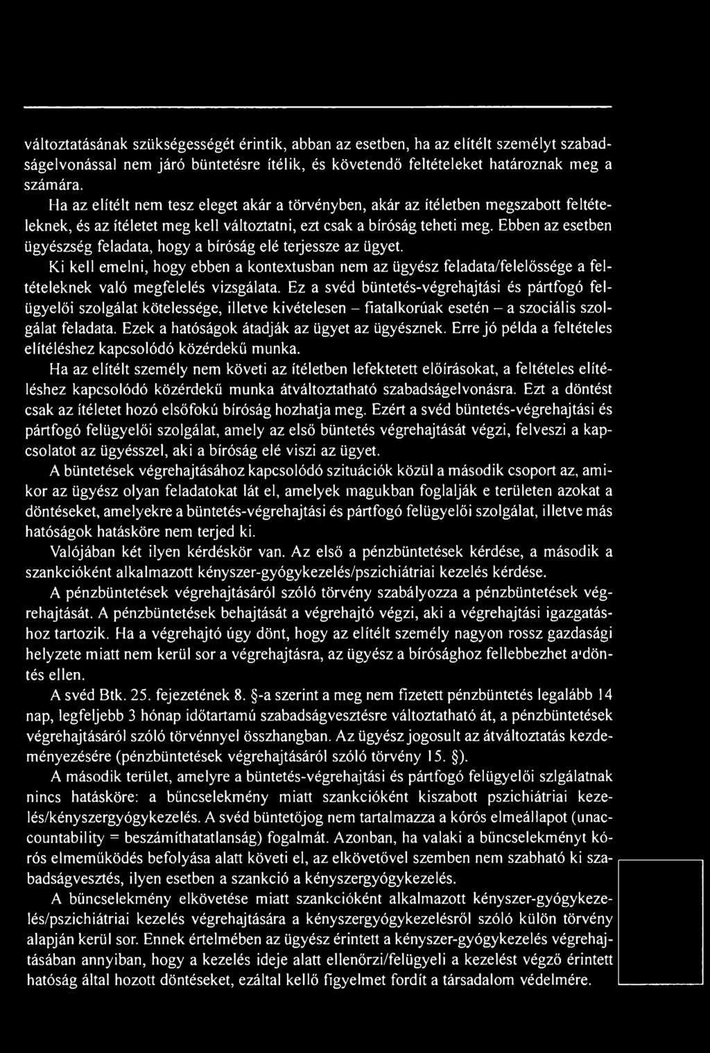 Ezek a hatóságok átadják az ügyet az ügyésznek. Erre jó példa a feltételes elítéléshez kapcsolódó közérdekű munka.