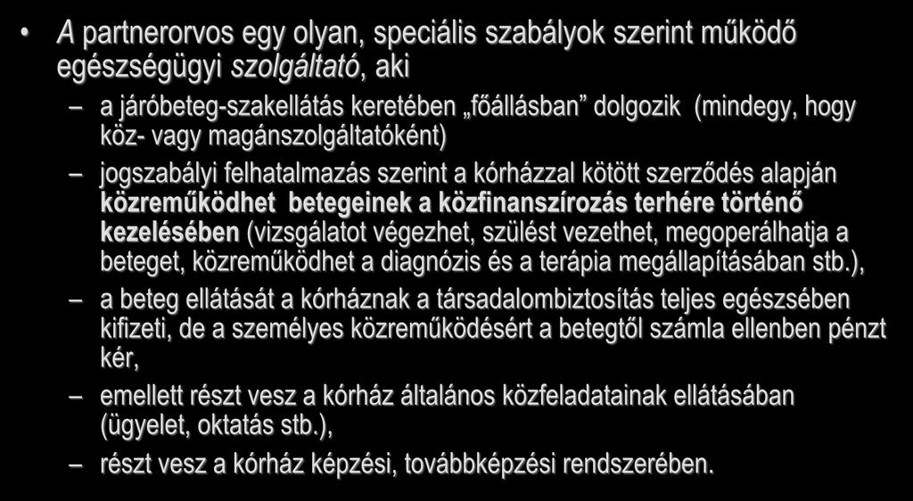 A partnerorvos egy olyan, speciális szabályok szerint működő egészségügyi szolgáltató, aki Kincses Gyula Partnerorvosi rendszer a járóbeteg-szakellátás keretében főállásban dolgozik (mindegy, hogy