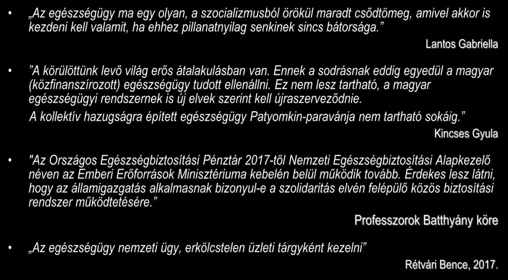 Négy idézet Az egészségügy ma egy olyan, a szocializmusból örökül maradt csődtömeg, amivel akkor is kezdeni kell valamit, ha ehhez pillanatnyilag senkinek sincs bátorsága.