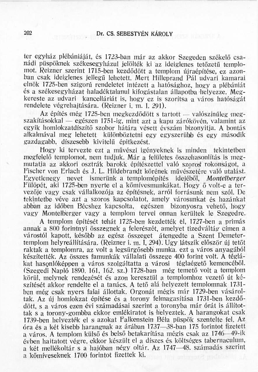 196 Dr. CS. SEBESTYÉN KÁROLY ter egyház plébániáját, és 1723-ban már az akkor Szegeden székelő Csanádi püspöknek székesegyházul jelölték ki az ideiglenes tetőzetű templomot.