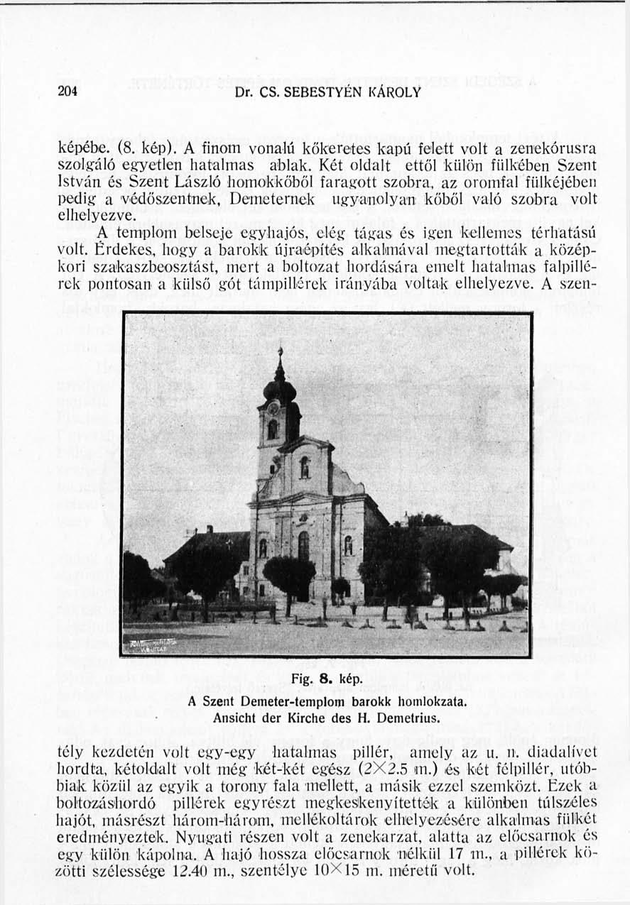 196 Dr. CS. SEBESTYÉN KÁROLY képébe. (8. kép). A finom vonalú kőkeretes kapú felett volt a zenekórusra szolgáló egyetlen hatalmas ablak.