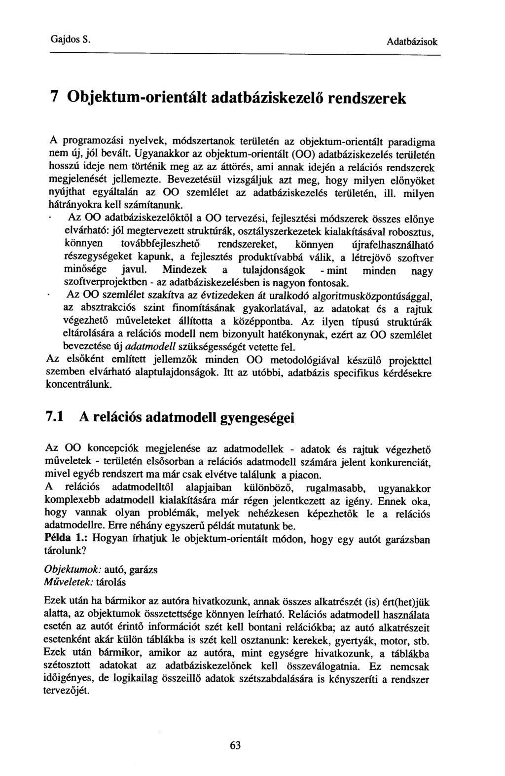 7 Objektum-orientált adatbáziskezelő rendszerek A programozási nyelvek, módszertanok területén az objektum-orientált paradigma nem új, jól bevált.