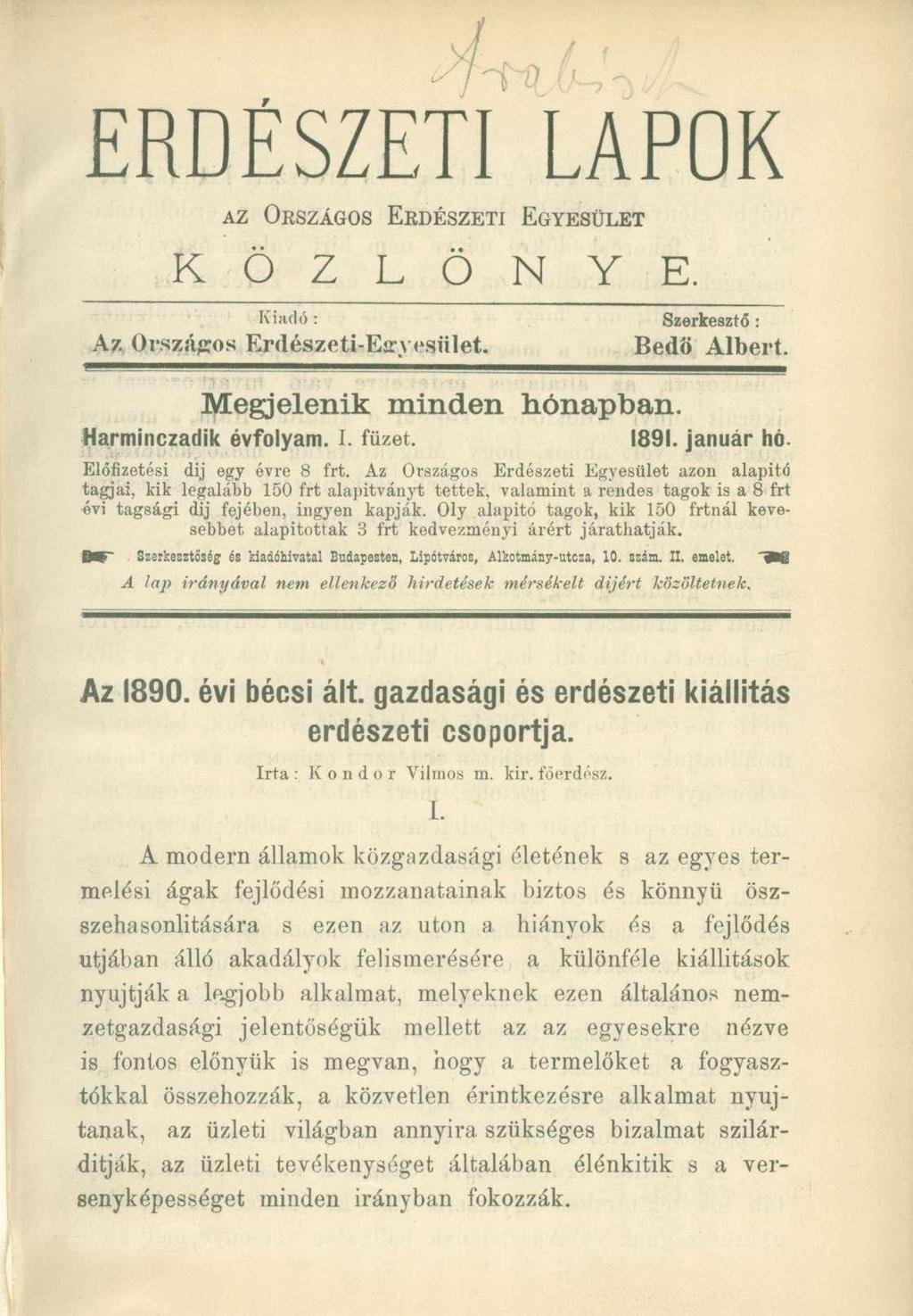 ERDÉSZETI LAPOK AZ ORSZÁGOS ERDÉSZETI EGYESÜLET K Ö Z L Ö N Y E. Kiadó : Az Országos Erdészeti-Eirye.siilet. Szerkesztő: Bedö Albert. Megjelenik minden hónapban. Harminczadik évfolyam. I. füzet. 1891.