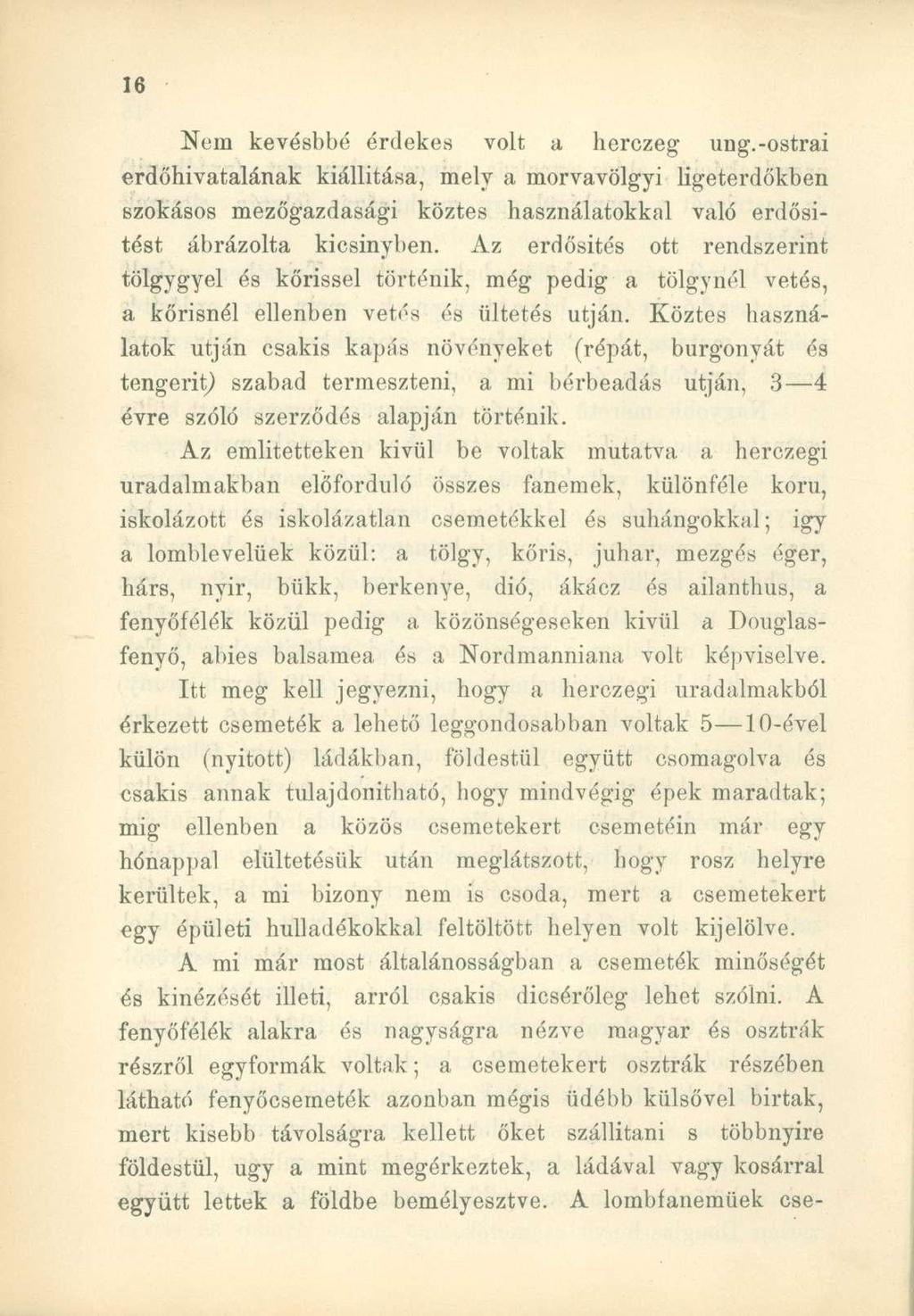 Nem kevésbbé érdekes volt a herczeg ung.-ostrai erdőhivatalának kiállítása, mely a morvavölgyi ligeterdőkben szokásos mezőgazdasági köztes használatokkal való erdősítést ábrázolta kicsinyben.