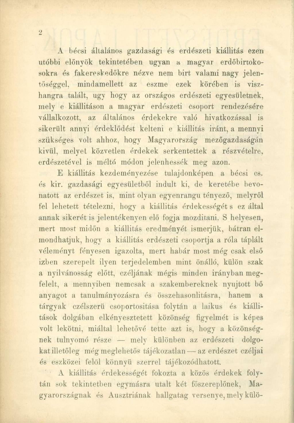 A bécsi általános gazdasági és erdészeti kiállítás ezen utóbbi előnyök tekintetében ugyan a magyar erdőbirtokosokra és fakereskedőkre nézve nem birt valami nagy jelentőséggel, mindamellett az eszme