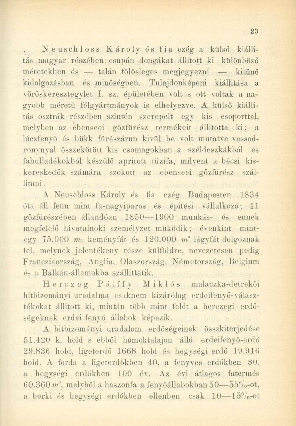 N euscliloss Károly és fia czég a külső kiállítás magyar részében csupán dongákat állított ki különböző méretekben és talán fölösleges megjegyezni kitűnő kidolgozásban és minőségben.
