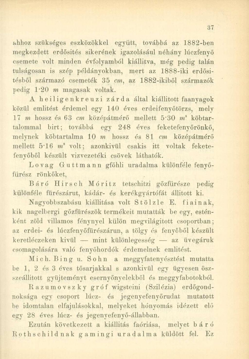 ahhoz szükséges eszközökkel együtt, továbbá az 1882-ben megkezdett erdősítés sikerének igazolásául néhány lúczfenyő csemete volt minden évfolyamból kiállítva, még pedig talán túlságosan is szép