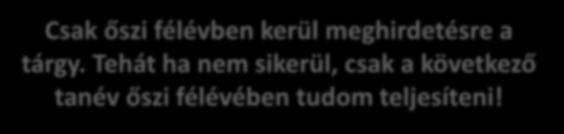 Ami nagyon fontos a tantervben Csak őszi félévben kerül meghirdetésre a tárgy.