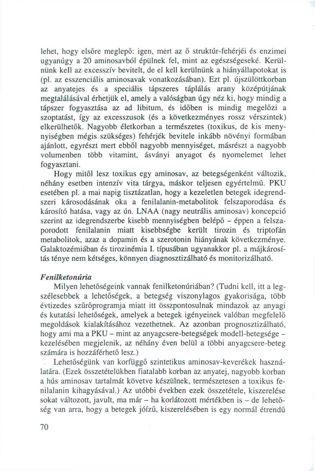 lehet, hogy elsőre meglepő: igen, mert az ő struktúr-fehérjéi és enzimei ugyanúgy a 20 aminosavból épülnek fel, mint az egészségeseké.