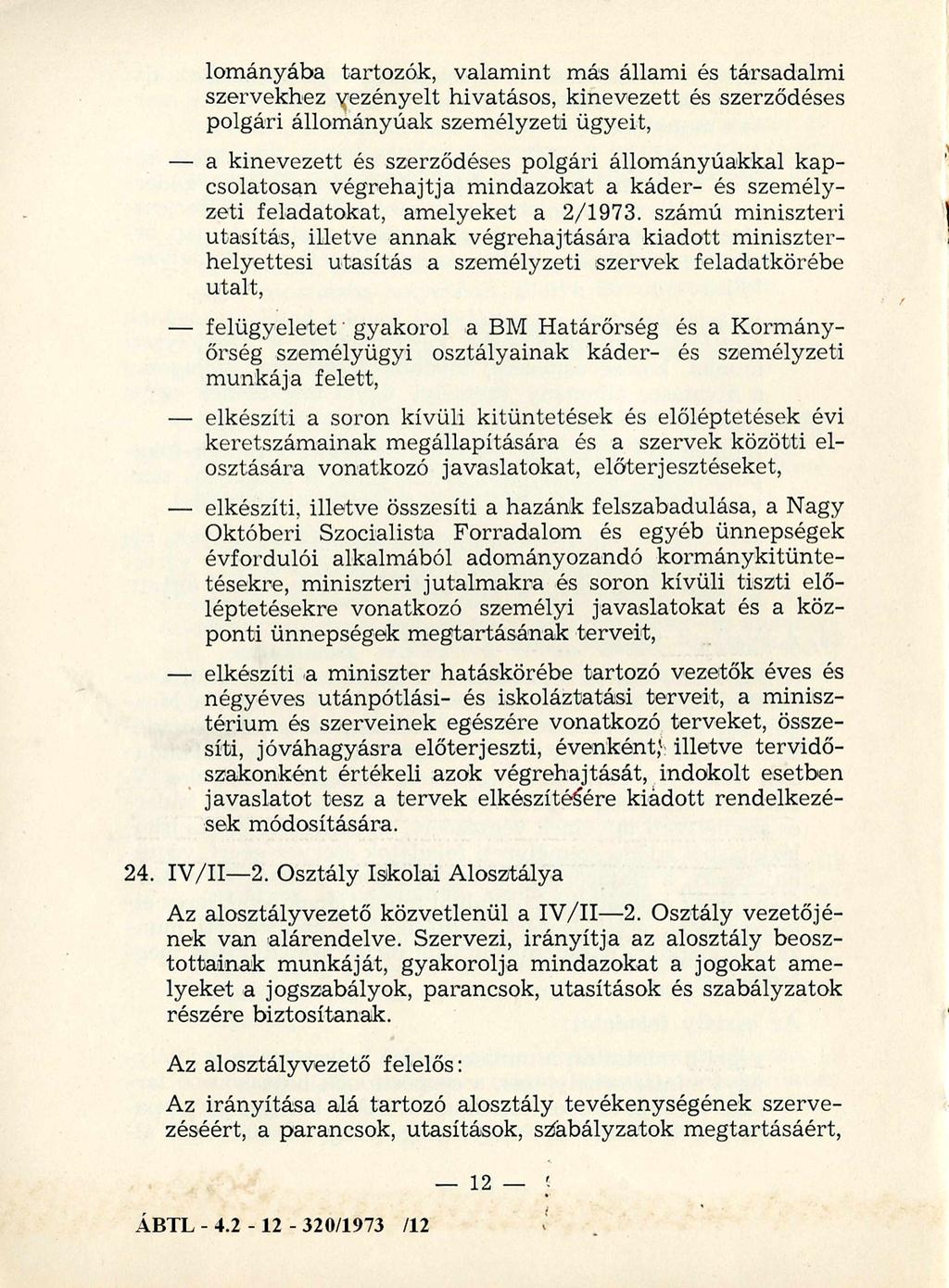 lományába tartozók, valam int más állami és társadalm i szervekhez vezényelt hivatásos, kinevezett és szerződéses polgári állom ányúak szem élyzeti ügyeit, a kinevezett és szerződéses polgári állom