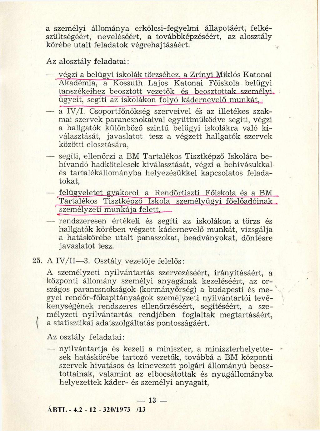 a szem élyi állom ánya erkölcsi-fegyelm i állapotáért, felkészültségéért, neveléséért, a továbbképzéséért, az alosztály körébe u talt feladatok végrehajtásáért.