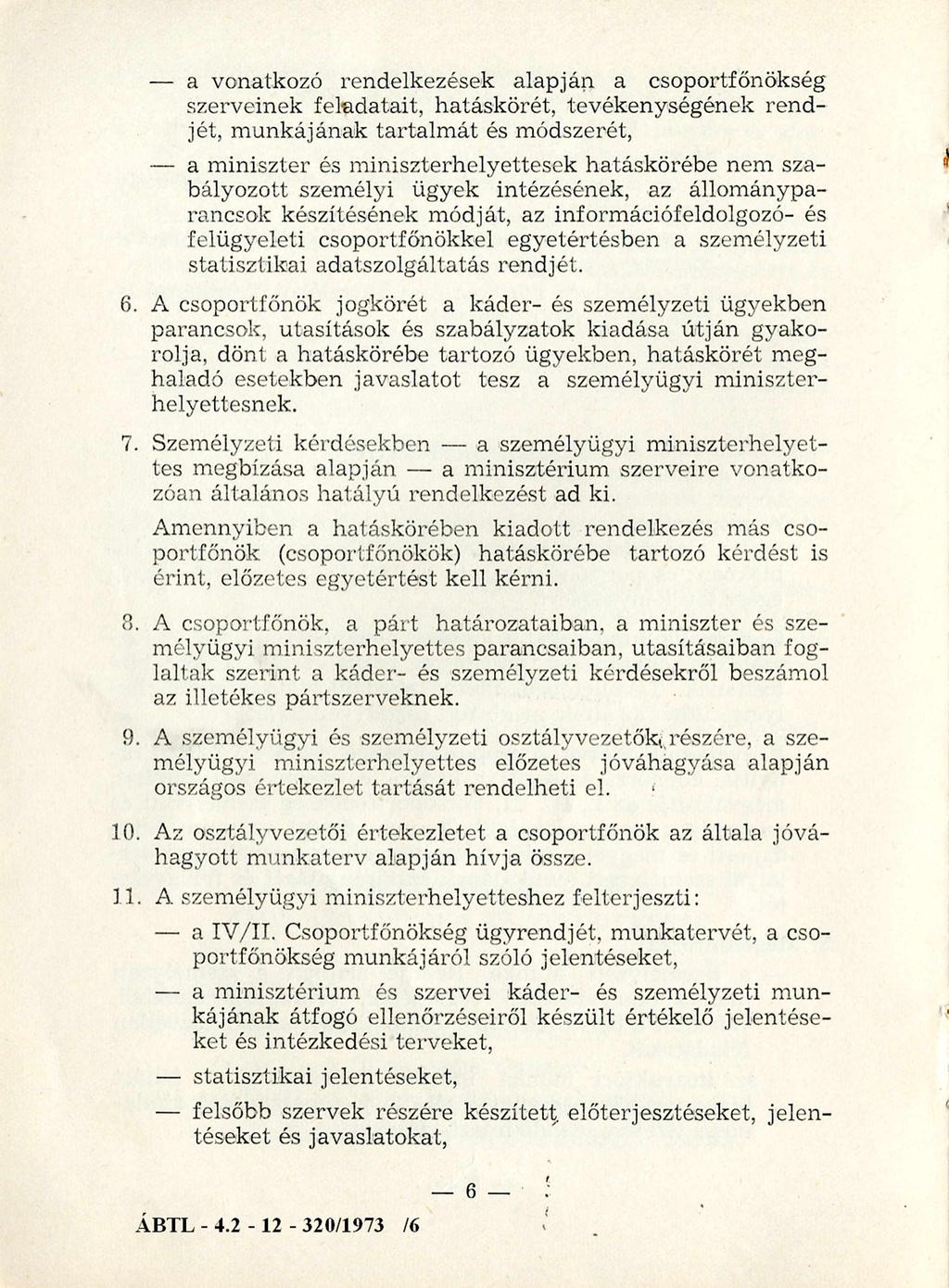 a vonatkozó rendelkezések alapján a csoportfőnökség szerveinek feladatait, hatáskörét, tevékenységének ren d jét, m unkájának tartalm át és módszerét, a m iniszter és m iniszterhelyettesek