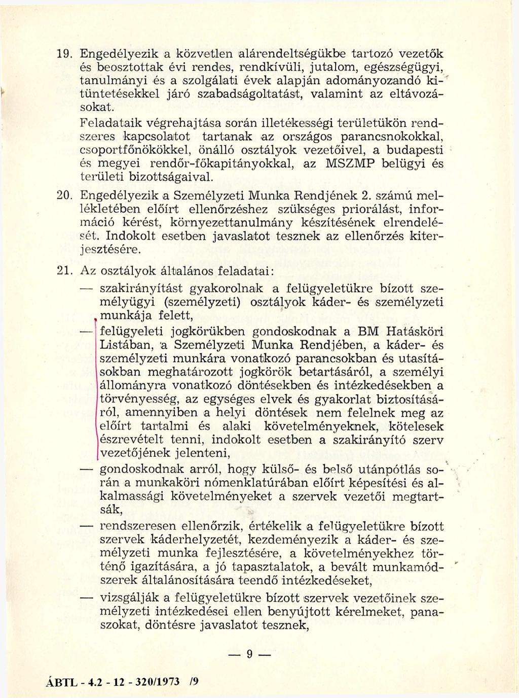 19. Engedélyezik a közvetlen alárendeltségükbe tartozó vezetők és beosztottak évi rendes, rendkívüli, jutalom, egészségügyi, tanulm ányi és a szolgálati évek alapján adom ányozandó kitüntetésekkel