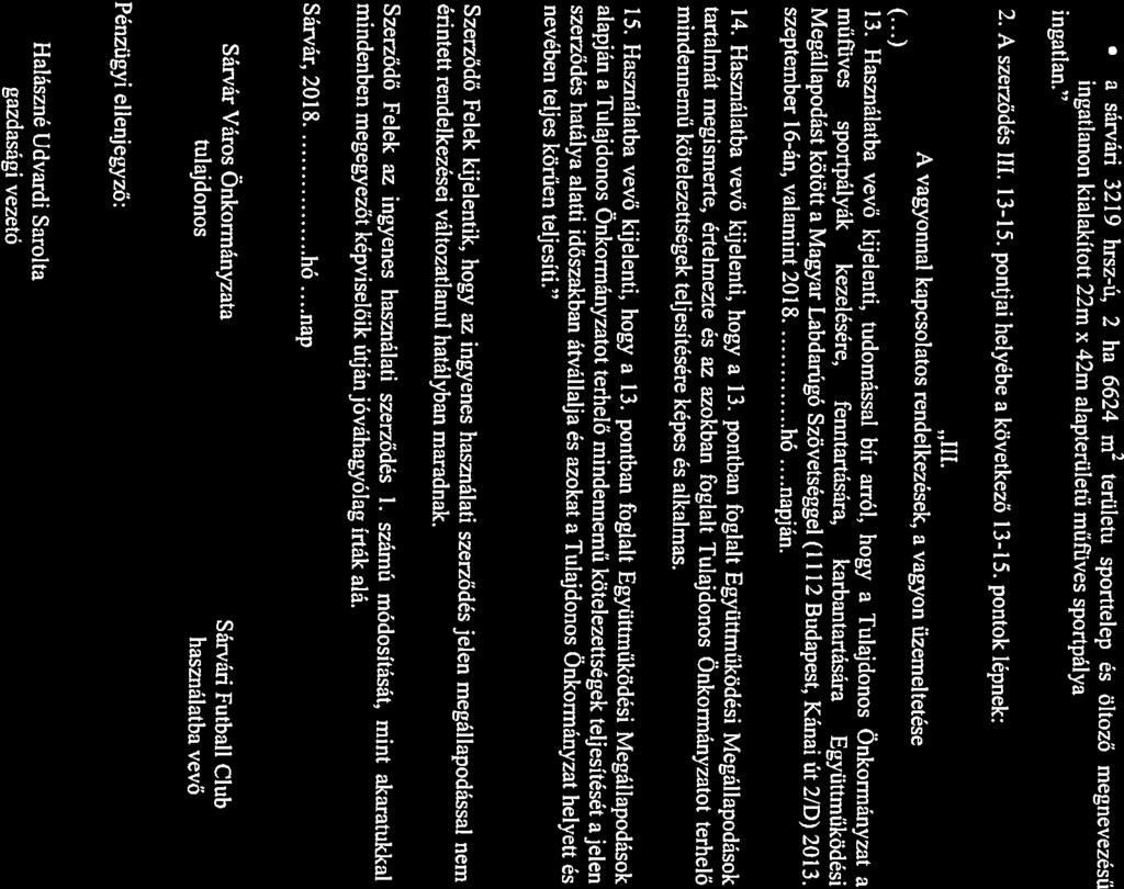 ingatlan. Megállapodást kötött a Magyar Labdarúgó Szövetséggel (1112 Budapest, Kánai út 21D) 2013. szeptember 16-án, valamint 2018 hó...napján. III.