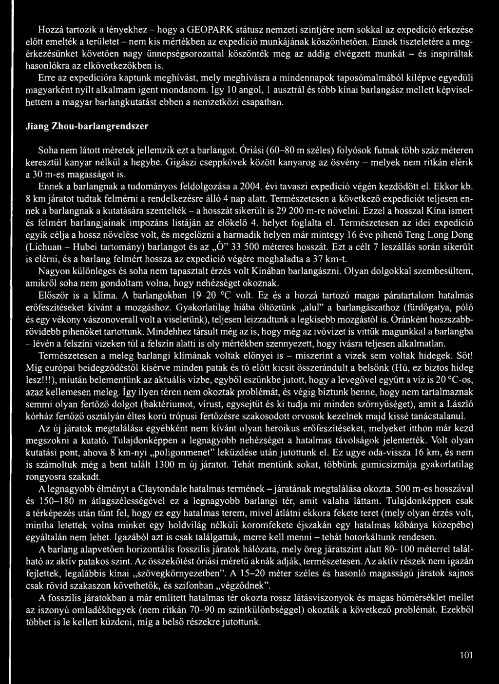 Erre az expedícióra kaptunk meghívást, mely meghívásra a mindennapok taposómalmából kilépve egyedüli magyarként nyílt alkalmam igent mondanom.