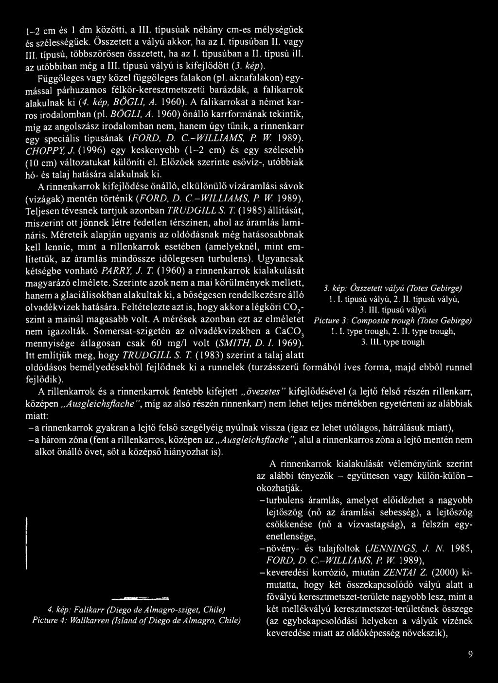 aknafalakon) egymással párhuzamos félkör-keresztmetszetű barázdák, a falikarrok alakulnak ki (4. kép, BÖGLI, A.