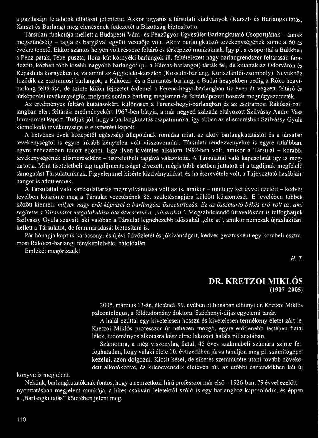 Aktív barlangkutató tevékenységének zöme a 60-as évekre tehető. Ekkor számos helyen volt részese feltáró és térképező munkáknak. így pl.