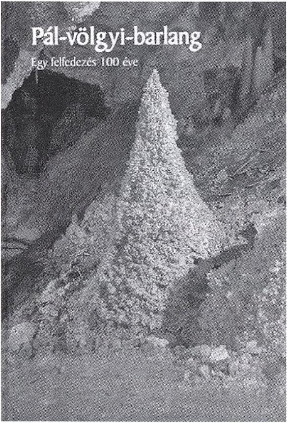 hu A SZPELEOLÓGUS KÖNYVESPOLCA Pál-völgyi-barlang Egy felfedezés 100 éve A barlang felfedezésének 100.