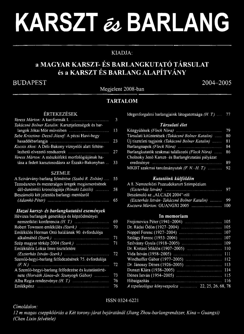 .. 23 Kocsis Ákos: A Déli-Bakony víznyelői alatt feltételezhető elvezető rendszerek... 27 Veress Márton: A mészkőfekü morfológiájának hatása a fedett karsztosodásra az Északi-Bakonyban.