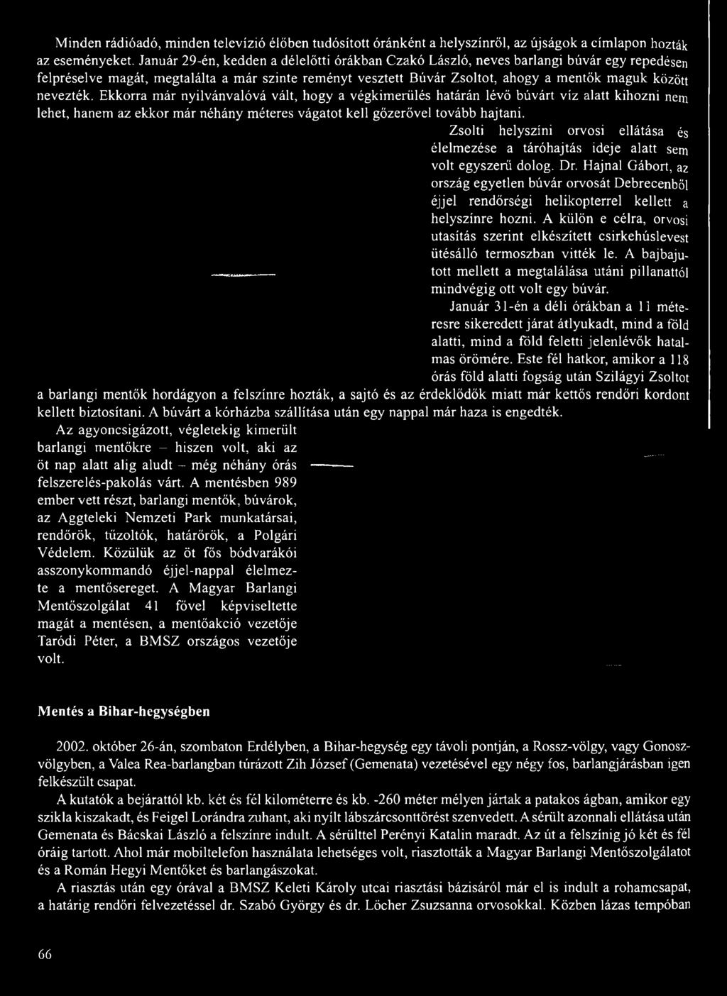 Hajnal Gábort, az ország egyetlen búvár orvosát Debrecenből éjjel rendőrségi helikopterrel kellett a helyszínre hozni.