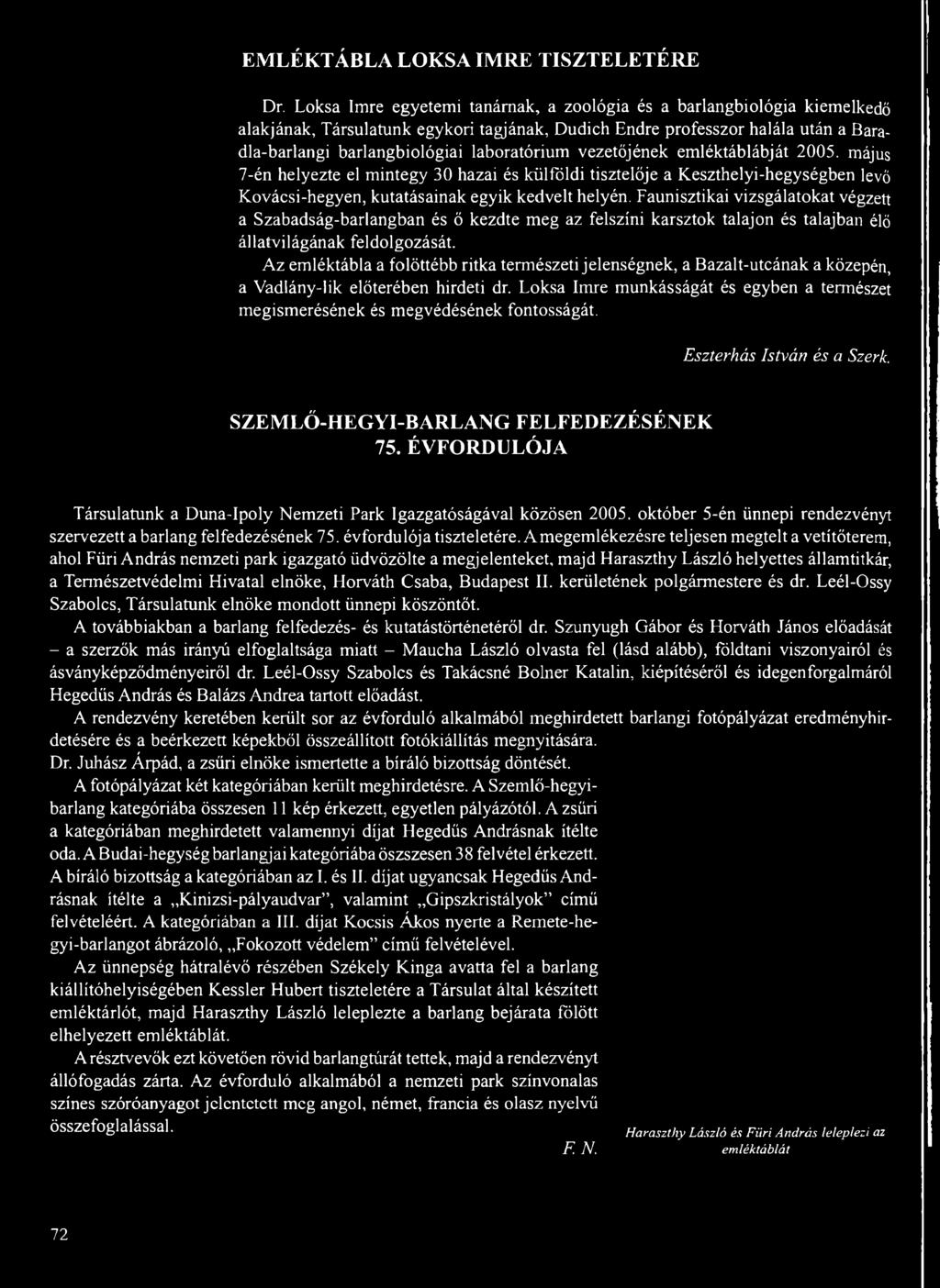 vezetőjének emléktáblábját 2005. május 7-én helyezte el mintegy 30 hazai és külföldi tisztelője a Keszthelyi-hegységben levő Kovácsi-hegyen, kutatásainak egyik kedvelt helyén.