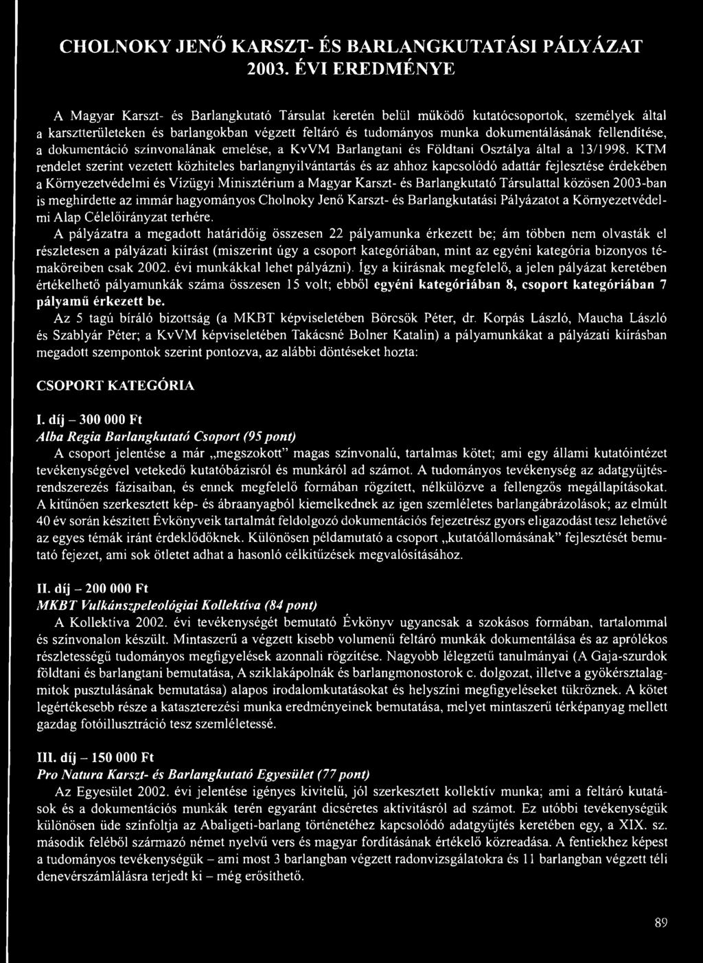 fellendítése, a dokumentáció színvonalának emelése, a KvVM Barlangtani és Földtani Osztálya által a 13/1998.