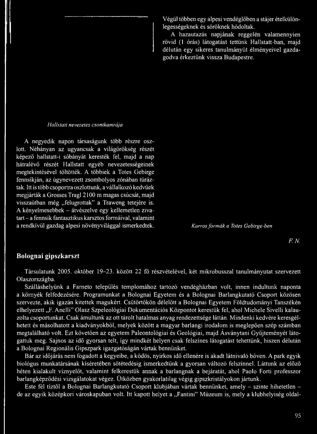 A többiek a Totes Gebirge fennsíkján, az úgynevezett zsombolyos zónában túráztak.