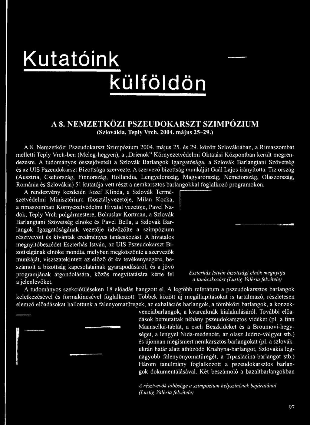 A tudományos összejövetelt a Szlovák Barlangok Igazgatósága, a Szlovák Barlangtani Szövetség és az UIS Pszeudokarszt Bizottsága szervezte. A szervező bizottság munkáját Gaál Lajos irányította.