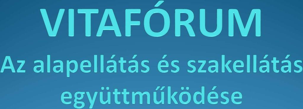 Vitavezetők: Dr. Kóti Tamás Dr. Bodroghelyi László Vitapartnerek: Dr. Kőrösi László, OEP Dr. Vájer Péter, NEFI Dr.