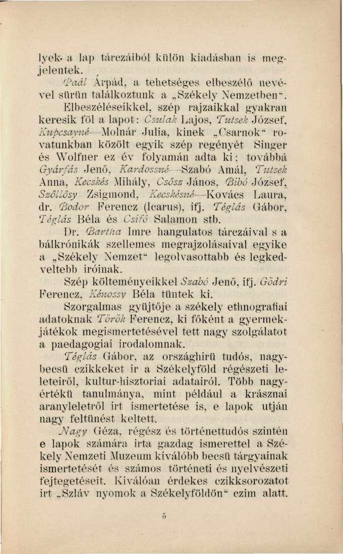 lyek* a lap tárczáiból külön kiadásban is megjelentek. < aál Árpád, a tehetséges elbeszélő nevével sürün találkoztunk a..székely Nemzetben".