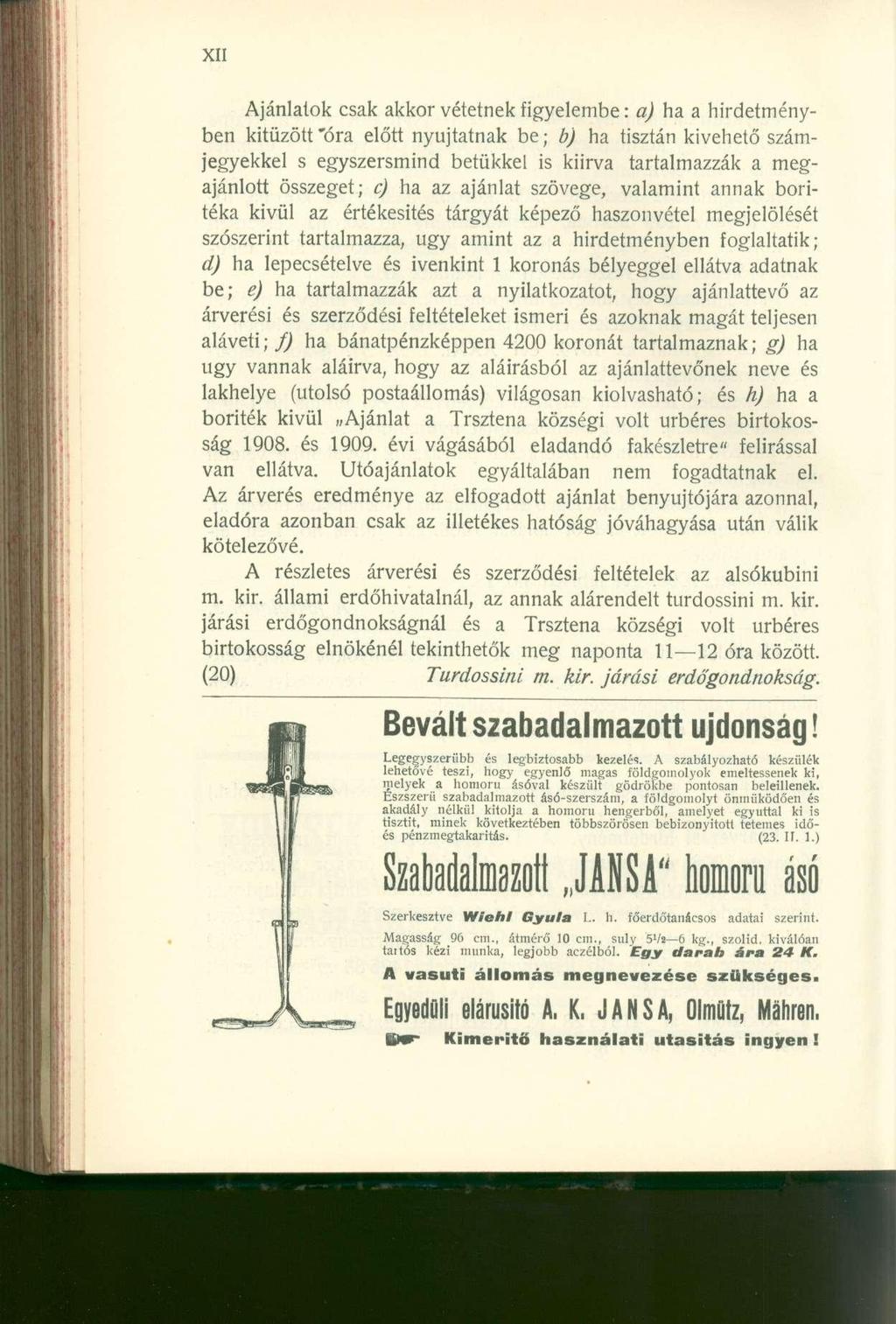 Ajánlatok csak akkor vétetnek figyelembe: a) ha a hirdetményben kitűzött "óra előtt nyújtatnak be; b) ha tisztán kivehető számjegyekkel s egyszersmind betűkkel is kiirva tartalmazzák a megajánlott