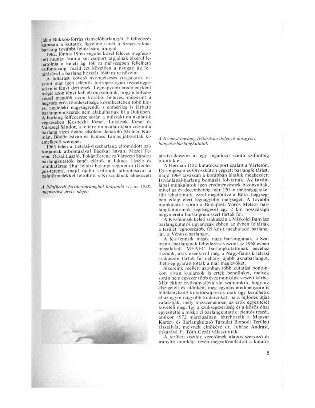 ják a Bükkös-forrás víznyelőbarlangját. E felfedezés kapcsán a kutatók figyelme ismét a Szepesi-aknabarlang további feltárására irányul. 1962.