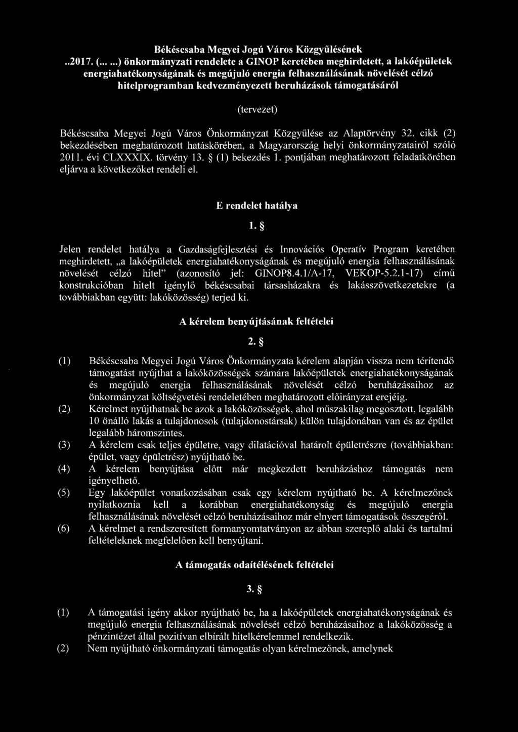 támogatásáról (tervezet) Békéscsaba Megyei Jogú Város Önkormányzat Közgyűlése az Alaptörvény 32. cikk (2) bekezdésében meghatározott hatáskörében, a Magyarország helyi önkormányzatairól szóló 2011.