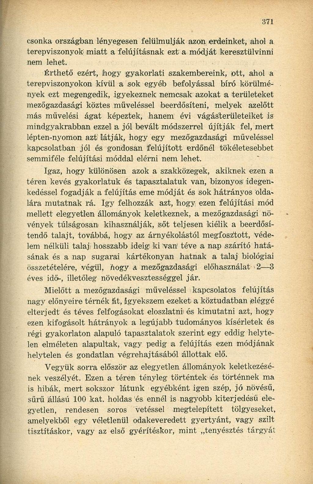 csonka országban lényegesen felülmúlják azon erdeinket, ahol a terepviszonyok miatt a felújításnak ezt a módját keresztülvinni nem lehet.