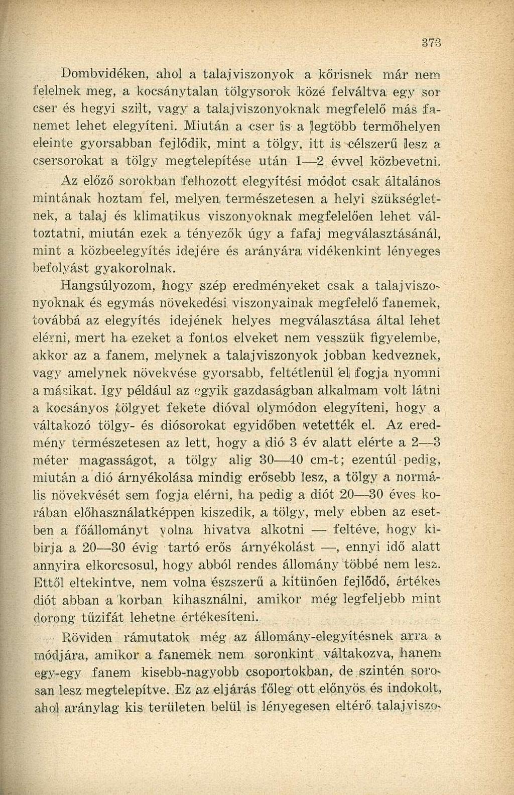 Dombvidéken, ahol a talajviszonyok a kőrisnek már nem felelnek meg, a kocsánytalan tölgysorok közé felváltva: egy sor cser és hegyi szilt, vagy a talajviszonyoknak megfelelő más fanemet lehet