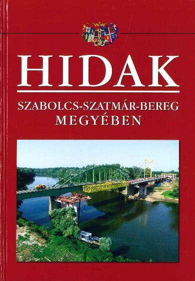 Kiadványok Hidak Szabolcs-Szatmár-Bereg megyében A könyv 288 oldalon mutatja be a megye gazdag hídállományát.