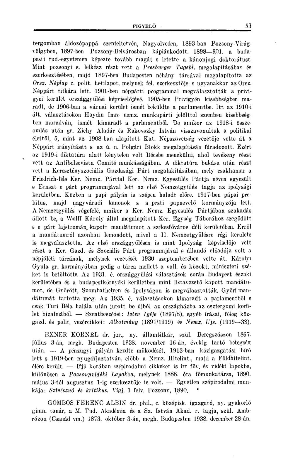FIGYELŐ 53 tergomban áldozópappá szenteltetvén, Nagyölveden, 1893-ban Pozsony-Virágvölgyben, 1897-ben Pozsony-Belvárosban káplánkodott. 1898 9,01. a budapesti tud.