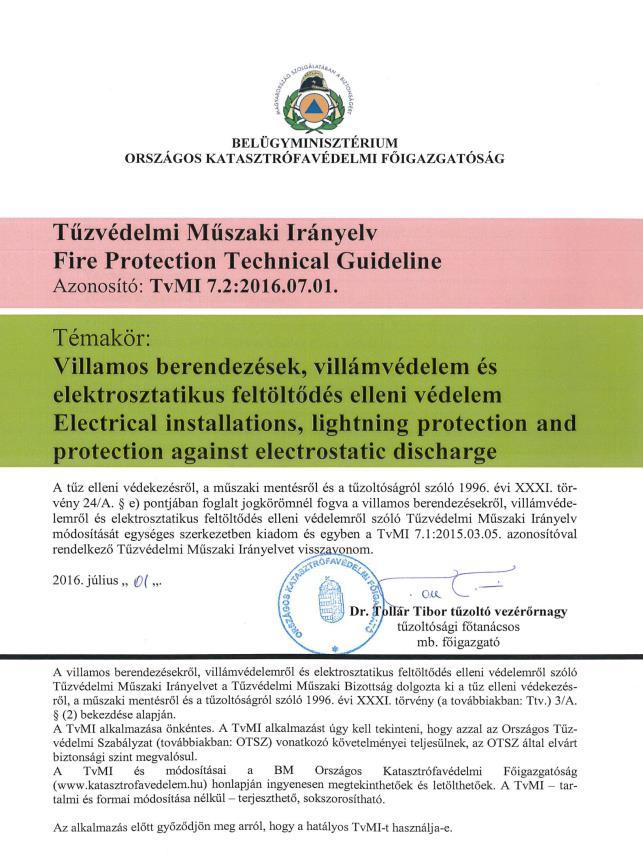 Tűzvédelmi Műszaki Irányelv 12 témakörben készültek TvMI-k: Tűzterjedés elleni védelem Kiürítés Hő és füst elleni védelem Tűzoltó beavatkozási feltételek Beépített tűzjelző berendezések Beépített