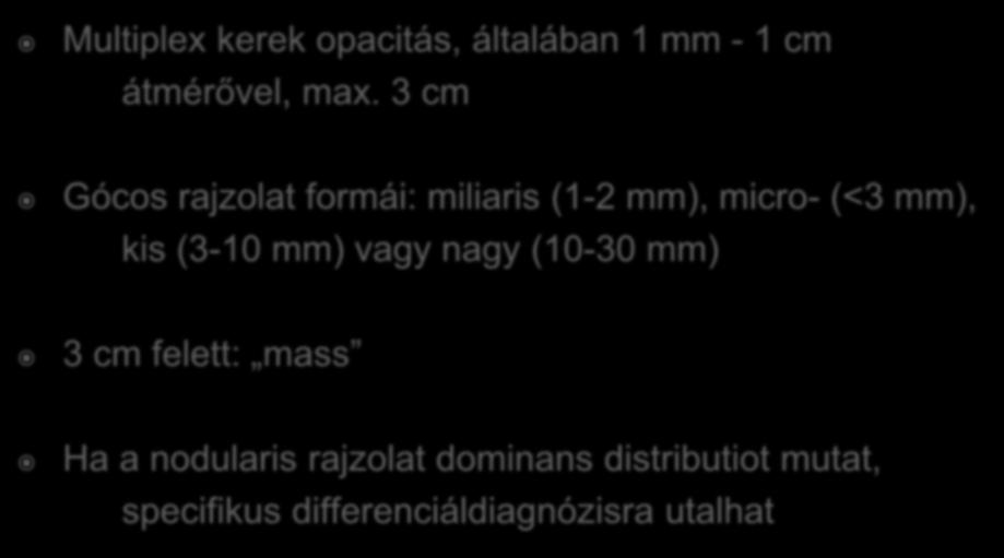 (3-10 mm) vagy nagy (10-30 mm) 3 cm felett: mass Ha a nodularis rajzolat