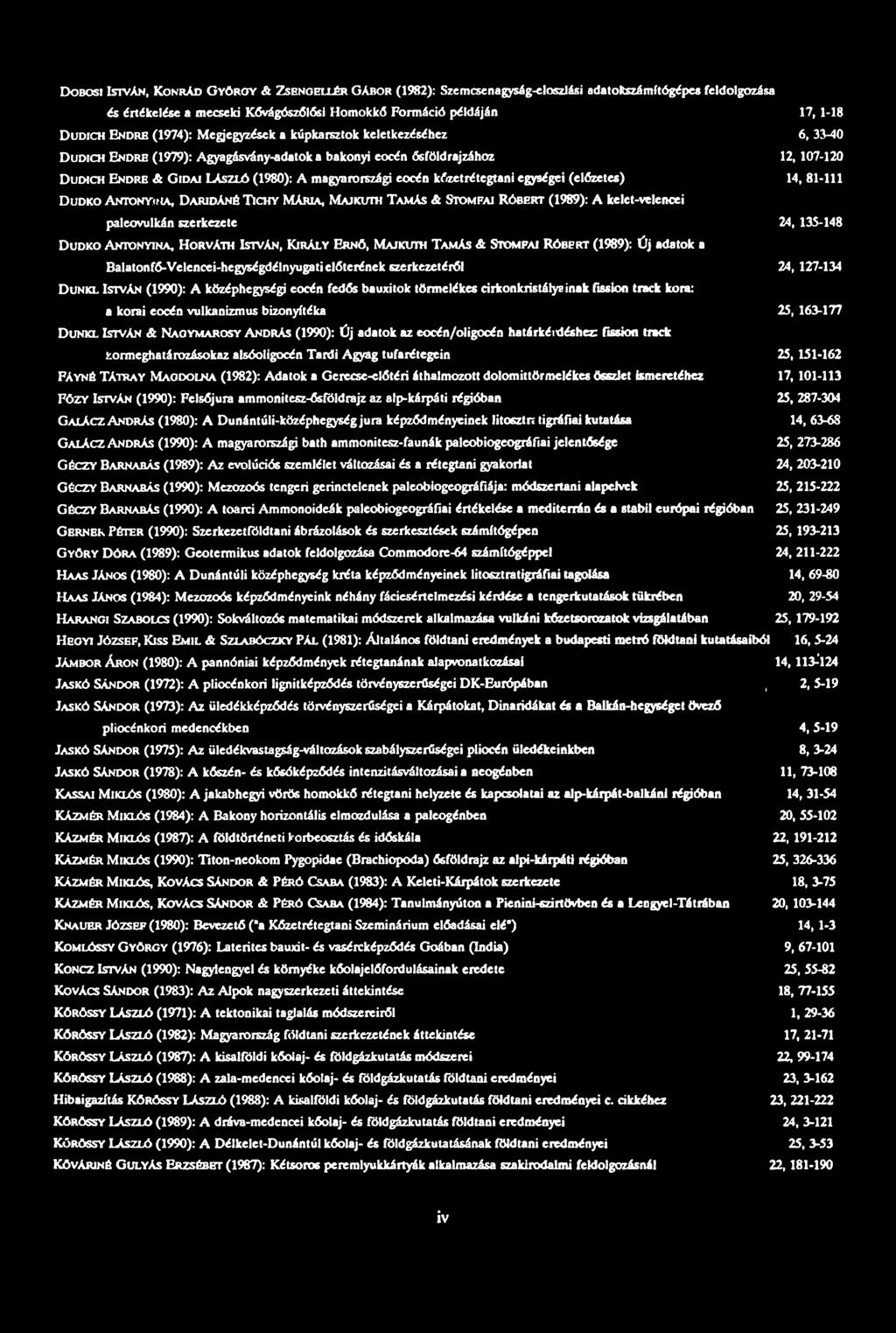 egységei (előzetes) 6, 33-40 12, 107-120 14, 81-111 Dudko Antonyima, Daridáné Tichy Mária, Majkuth Tamás & Stomfai Róbert (1989): A kelet-velencei paleovulkán szerkezete 24, 135-148 Dudko Antonyina,