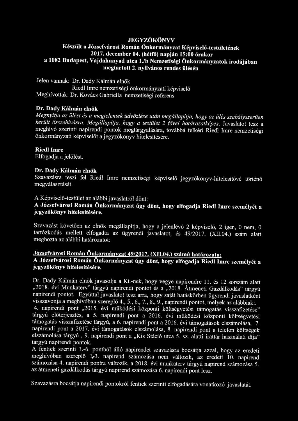 JEGYZŐKÖNYV Készült a Józsefvárosi Román Önkormányzat Képviselő-testületének 2017. december 04. (hétfő) napján 15:00 órakor a 1082 Budapest, Vajdahunyad utca l.