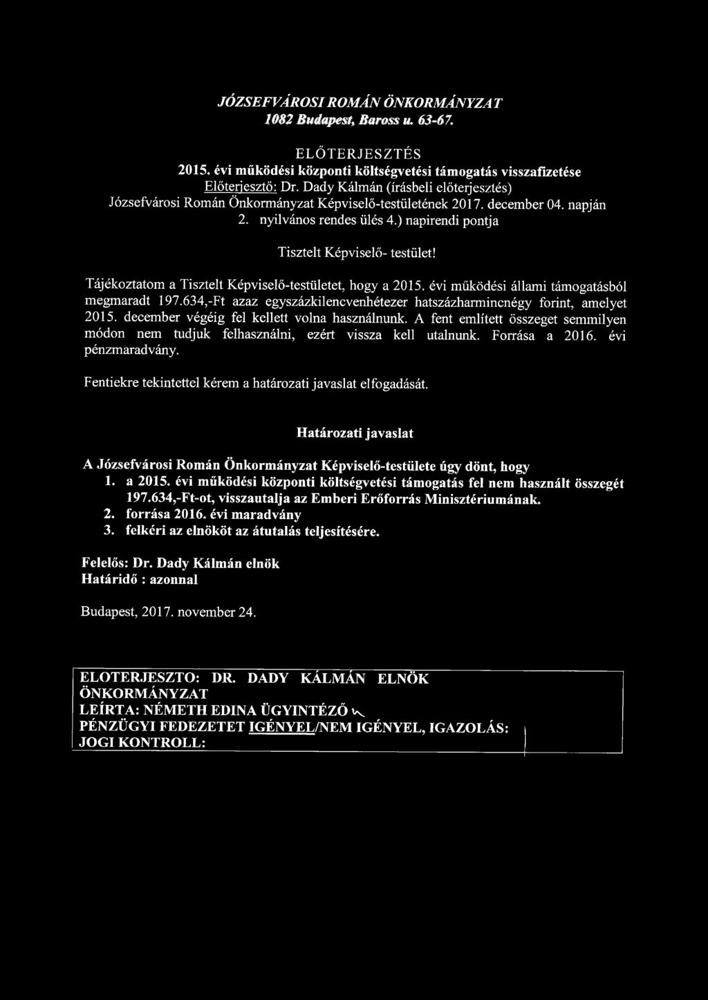 JÓZSEFVÁROSI ROMÁN ÖNKORMÁNYZA T 1082 Budapest, Baross u. 63-67. ELŐTERJESZTÉS 2015. évi működési központi költségvetési támogatás visszafizetése Előterjesztő: Dr.