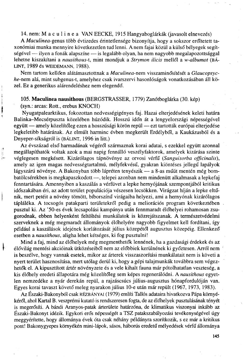14. nem: Maeulinea VAN EECKE, 1915 Hangyaboglárkák (javasolt elnevezés) A Maculinea-genus több évtizedes érintetlensége bizonyítja, hogy a sokszor erőltetett taxonómiai munka mennyire következetlen